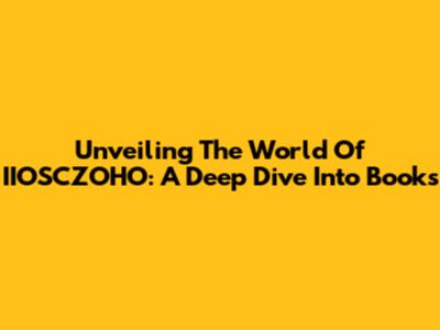 Unveiling The World Of IIOSCZOHO: A Deep Dive Into Books