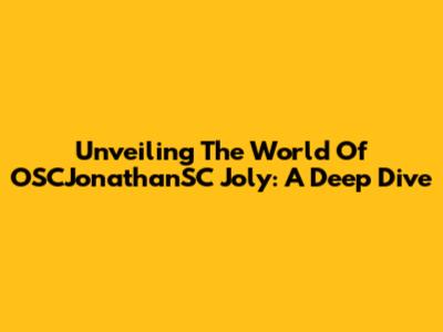 Unveiling The World Of OSCJonathanSC Joly: A Deep Dive