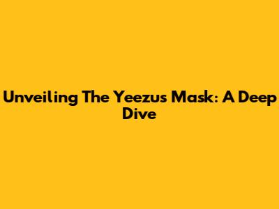 Unveiling The Yeezus Mask: A Deep Dive