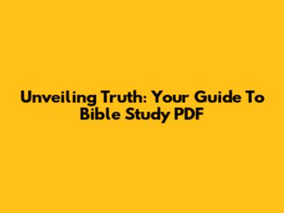 Unveiling Truth: Your Guide To Bible Study PDF