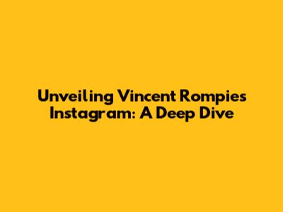 Unveiling Vincent Rompies' Instagram: A Deep Dive