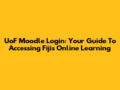 UoF Moodle Login: Your Guide To Accessing Fiji's Online Learning