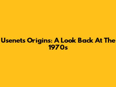 Usenet's Origins: A Look Back At The 1970s