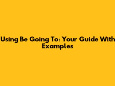 Using 'Be Going To': Your Guide With Examples