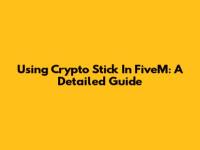 Using Crypto Stick In FiveM: A Detailed Guide