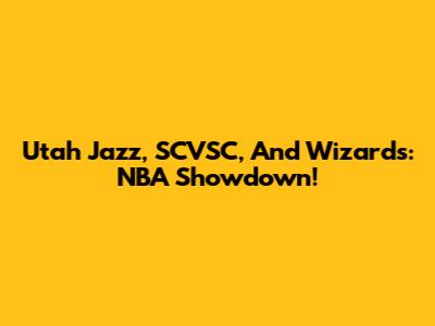 Utah Jazz, SCVSC, And Wizards: NBA Showdown!