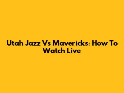 Utah Jazz Vs Mavericks: How To Watch Live
