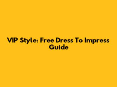 VIP Style: Free Dress To Impress Guide