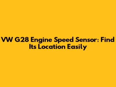 VW G28 Engine Speed Sensor: Find Its Location Easily