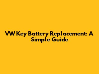 VW Key Battery Replacement: A Simple Guide