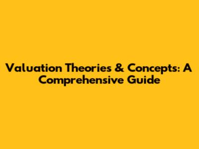Valuation Theories & Concepts: A Comprehensive Guide