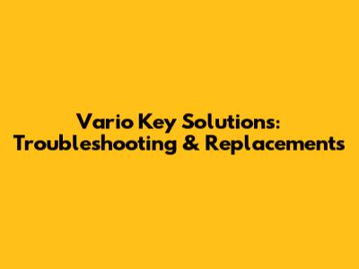 Vario Key Solutions: Troubleshooting & Replacements
