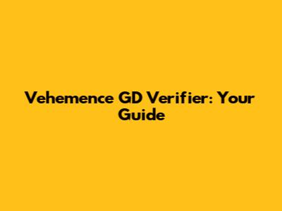 Vehemence GD Verifier: Your Guide