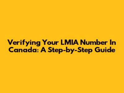 Verifying Your LMIA Number In Canada: A Step-by-Step Guide