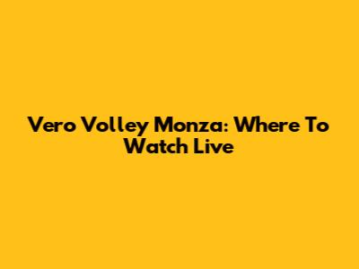Vero Volley Monza: Where To Watch Live