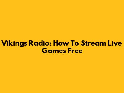 Vikings Radio: How To Stream Live Games Free