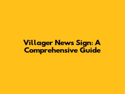 Villager News Sign: A Comprehensive Guide