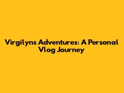 Virgilyn's Adventures: A Personal Vlog Journey