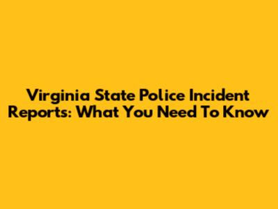 Virginia State Police Incident Reports: What You Need To Know