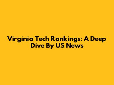 Virginia Tech Rankings: A Deep Dive By US News