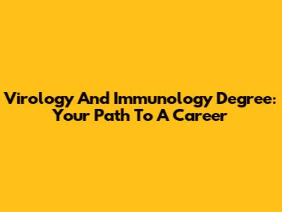 Virology And Immunology Degree: Your Path To A Career