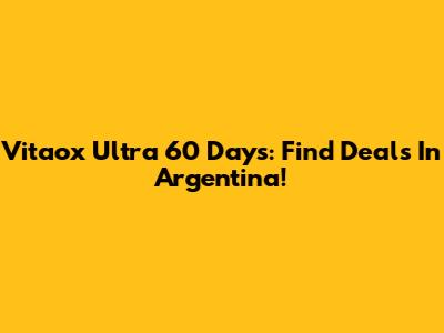 Vitaox Ultra 60 Days: Find Deals In Argentina!