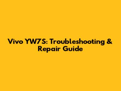 Vivo YW7S: Troubleshooting & Repair Guide