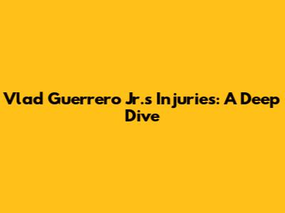 Vlad Guerrero Jr.'s Injuries: A Deep Dive