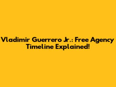 Vladimir Guerrero Jr.: Free Agency Timeline Explained!