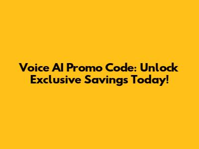 Voice AI Promo Code: Unlock Exclusive Savings Today!