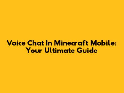 Voice Chat In Minecraft Mobile: Your Ultimate Guide