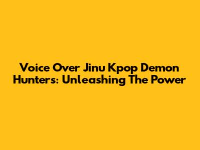 Voice Over Jinu Kpop Demon Hunters: Unleashing The Power