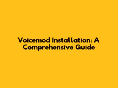 Voicemod Installation: A Comprehensive Guide