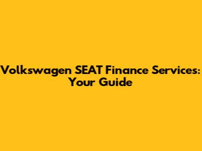 Volkswagen SEAT Finance Services: Your Guide