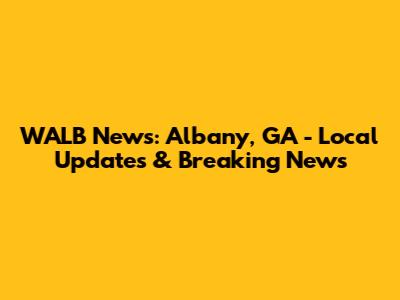 WALB News: Albany, GA - Local Updates & Breaking News