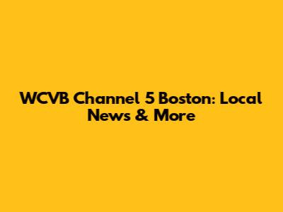 WCVB Channel 5 Boston: Local News & More