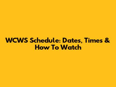WCWS Schedule: Dates, Times & How To Watch