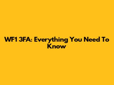 WF1 3FA: Everything You Need To Know