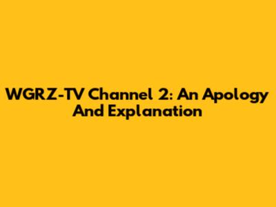 WGRZ-TV Channel 2: An Apology And Explanation
