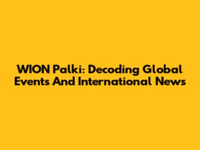 WION Palki: Decoding Global Events And International News