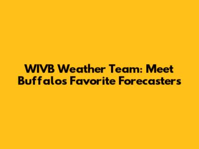 WIVB Weather Team: Meet Buffalo's Favorite Forecasters