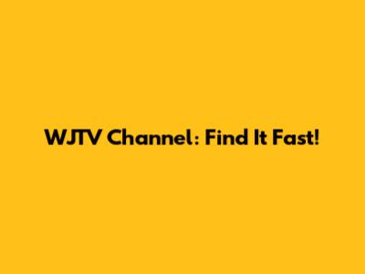 WJTV Channel: Find It Fast!