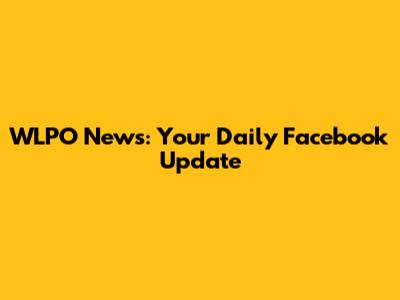 WLPO News: Your Daily Facebook Update