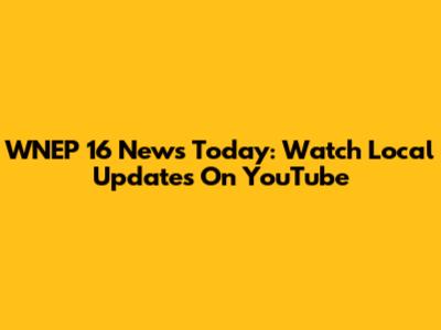 WNEP 16 News Today: Watch Local Updates On YouTube
