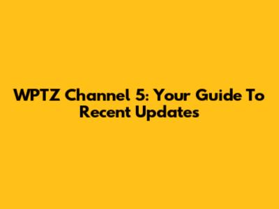 WPTZ Channel 5: Your Guide To Recent Updates