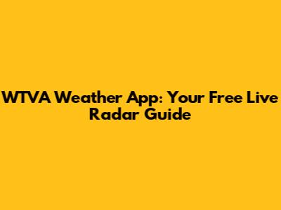 WTVA Weather App: Your Free Live Radar Guide