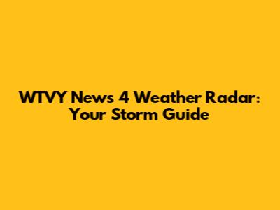 WTVY News 4 Weather Radar: Your Storm Guide
