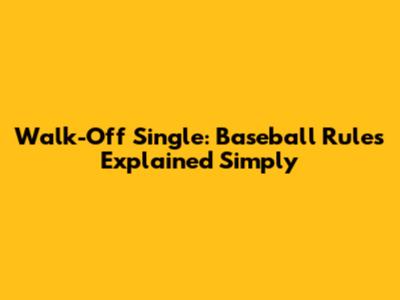 Walk-Off Single: Baseball Rules Explained Simply