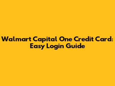 Walmart Capital One Credit Card: Easy Login Guide
