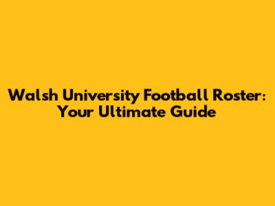 Walsh University Football Roster: Your Ultimate Guide